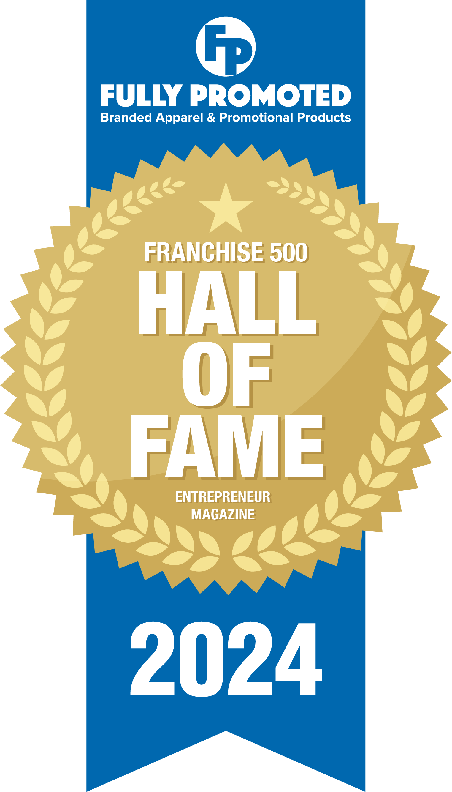 Award ribbon from Fully Promoted, a branded apparel and promotional products company, for being inducted into the 2024 Franchise 500 Hall of Fame by Entrepreneur Magazine. Award ribbon from Fully Promoted, a branded apparel and promotional products company, for being inducted into the 2024 Franchise 500 Hall of Fame by Entrepreneur Magazine.